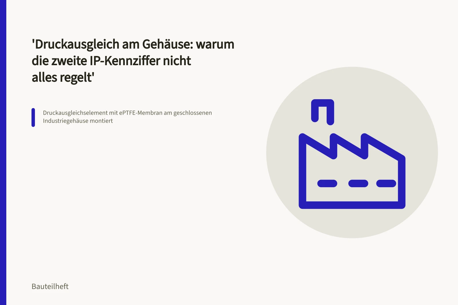 Druckausgleichselement mit ePTFE-Membran am geschlossenen Industriegehäuse montiert